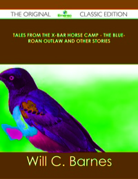 Titelbild: Tales from the X-bar Horse Camp - The Blue-Roan Outlaw and Other Stories - The Original Classic Edition 9781486488315