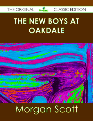 表紙画像: The New Boys at Oakdale - The Original Classic Edition 9781486488421
