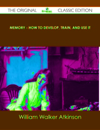 Imagen de portada: Memory - How to Develop, Train, and Use It - The Original Classic Edition 9781486488650