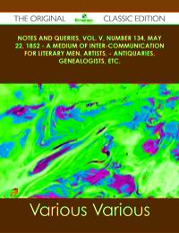 Omslagafbeelding: Notes and Queries, Vol. V, Number 134, May 22, 1852 - A Medium of Inter-communication for Literary Men, Artists, - Antiquaries, Genealogists, etc. - The Original Classic Edition 9781486488674