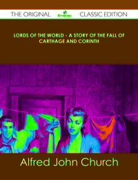 Titelbild: Lords of the World - A story of the fall of Carthage and Corinth - The Original Classic Edition 9781486488766