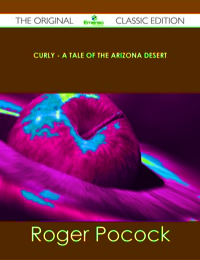 Imagen de portada: Curly - A Tale of the Arizona Desert - The Original Classic Edition 9781486488902