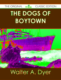 صورة الغلاف: The Dogs of Boytown - The Original Classic Edition 9781486488933