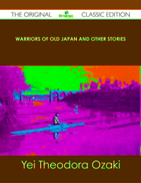 صورة الغلاف: Warriors of Old Japan and Other Stories - The Original Classic Edition 9781486488971
