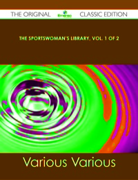 Cover image: The Sportswoman's Library, Vol. 1 of 2 - The Original Classic Edition 9781486488988