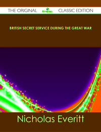Cover image: British Secret Service During the Great War - The Original Classic Edition 9781486488995