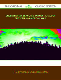 صورة الغلاف: Under the Star-Spangled Banner - A Tale of the Spanish-American War - The Original Classic Edition 9781486489046