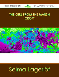 Omslagafbeelding: The Girl From the Marsh Croft - The Original Classic Edition 9781486489121
