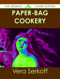 Imagen de portada: Paper-bag Cookery - The Original Classic Edition 9781486489176