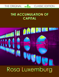 Cover image: The Accumulation of Capital - The Original Classic Edition 9781486489183