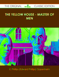 Imagen de portada: The Yellow House - Master of Men - The Original Classic Edition 9781486489213