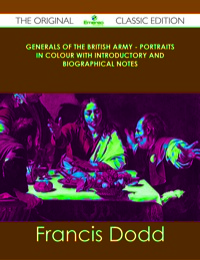 صورة الغلاف: Generals of the British Army - Portraits in Colour with Introductory and Biographical Notes - The Original Classic Edition 9781486489244