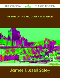 Cover image: The Boys of 1812 and Other Naval Heroes - The Original Classic Edition 9781486489268