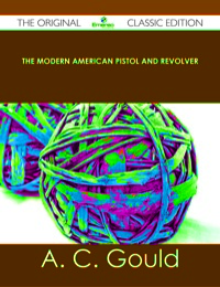 Imagen de portada: The Modern American Pistol and Revolver - The Original Classic Edition 9781486489329