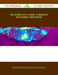 Omslagafbeelding: The Gospel of St. John - A Series of Discourses. New Edition - The Original Classic Edition 9781486489442