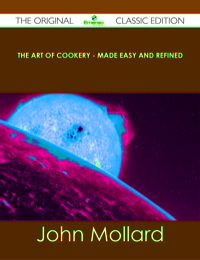 Imagen de portada: The Art of Cookery - Made Easy and Refined - The Original Classic Edition 9781486489510