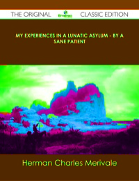 Omslagafbeelding: My Experiences in a Lunatic Asylum - By A Sane Patient - The Original Classic Edition 9781486489633
