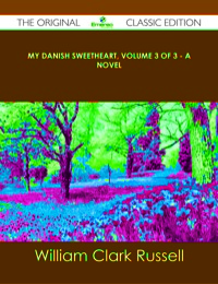 Cover image: My Danish Sweetheart, Volume 3 of 3 - A Novel - The Original Classic Edition 9781486489756