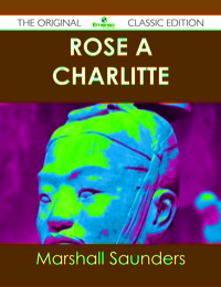 Titelbild: Rose À  Charlitte - The Original Classic Edition 9781486489886