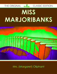 表紙画像: Miss Marjoribanks - The Original Classic Edition 9781486489947