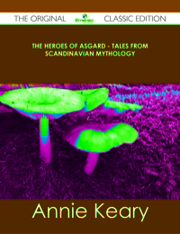Cover image: The Heroes of Asgard - Tales from Scandinavian Mythology - The Original Classic Edition 9781486489978