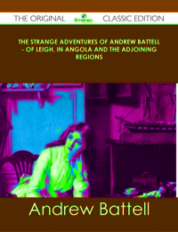 Titelbild: The Strange Adventures of Andrew Battell - of Leigh, in Angola and the Adjoining Regions - The Original Classic Edition 9781486489985