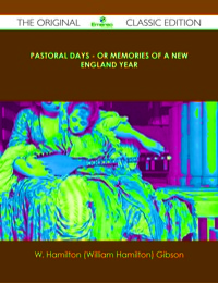 صورة الغلاف: Pastoral Days - or Memories of a New England Year - The Original Classic Edition 9781486490011