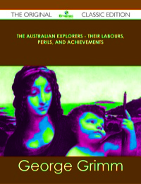 Imagen de portada: The Australian Explorers - Their Labours, Perils, and Achievements - The Original Classic Edition 9781486490073