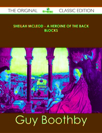 Cover image: Sheilah McLeod - A Heroine of the Back Blocks - The Original Classic Edition 9781486490080