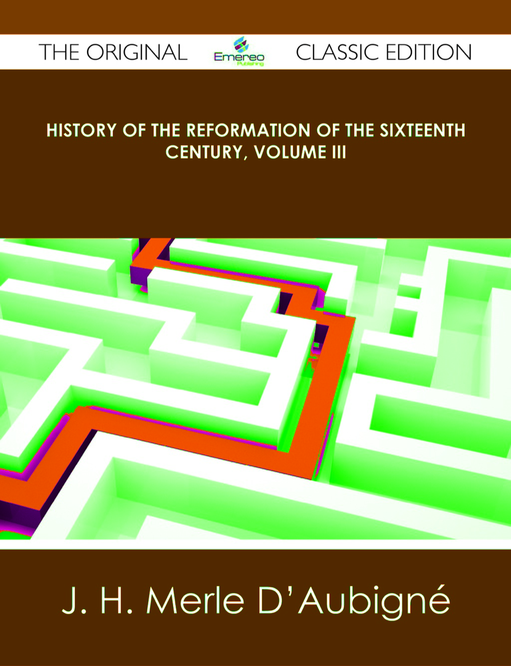 History of the Reformation of the Sixteenth Century, Volume III – The Original Classic Edition
