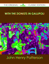 صورة الغلاف: With the Zionists in Gallipoli - The Original Classic Edition 9781486490240