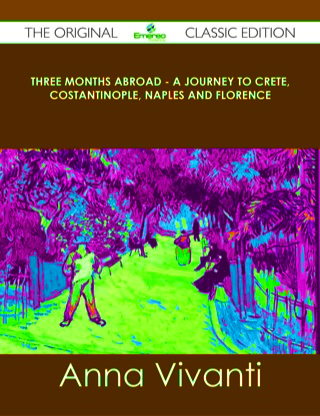 Cover image: Three Months Abroad - A Journey to Crete, Costantinople, Naples and Florence - The Original Classic Edition 9781486490264