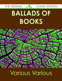 Cover image: Ballads of Books - The Original Classic Edition 9781486490387