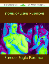 Cover image: Stories of Useful Inventions - The Original Classic Edition 9781486490462
