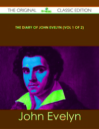 Titelbild: The Diary of John Evelyn (Vol 1 of 2) - The Original Classic Edition 9781486490479