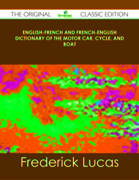 Titelbild: English-French and French-English dictionary of the motor car, cycle, and boat - The Original Classic Edition 9781486490486