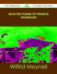 Omslagafbeelding: Selected Poems of Francis Thompson - The Original Classic Edition 9781486490493