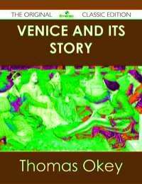 صورة الغلاف: Venice and its Story - The Original Classic Edition 9781486490547