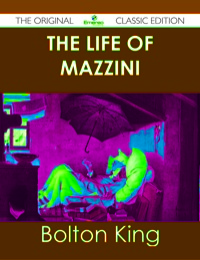 Titelbild: The Life of Mazzini - The Original Classic Edition 9781486490554