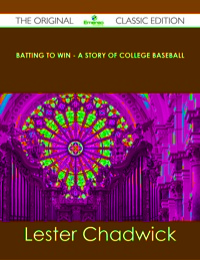 Titelbild: Batting to Win - A Story of College Baseball - The Original Classic Edition 9781486490561