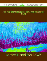 Imagen de portada: The Two Great Republics- Rome and the United States - The Original Classic Edition 9781486490608