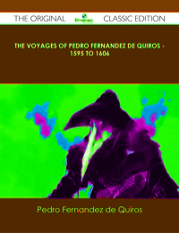 صورة الغلاف: The Voyages of Pedro Fernandez de Quiros - 1595 to 1606 - The Original Classic Edition 9781486490622