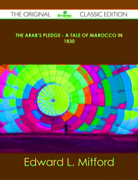 Titelbild: The Arab's Pledge - A Tale of Marocco in 1830 - The Original Classic Edition 9781486490752