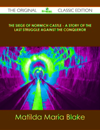 صورة الغلاف: The Siege of Norwich Castle - A story of the last struggle against the Conqueror - The Original Classic Edition 9781486490905