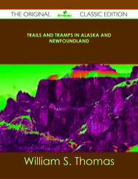 Imagen de portada: Trails and Tramps in Alaska and Newfoundland - The Original Classic Edition 9781486490929