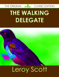 صورة الغلاف: The Walking Delegate - The Original Classic Edition 9781486490981