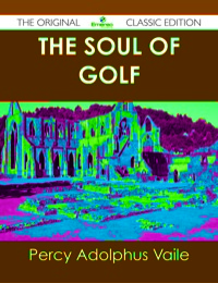 Cover image: The Soul of Golf - The Original Classic Edition 9781486491032