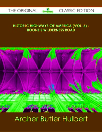 Cover image: Historic Highways of America (Vol. 6) - Boone's Wilderness Road - The Original Classic Edition 9781486491087