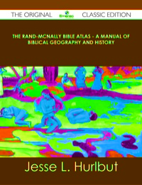 صورة الغلاف: The Rand-McNally Bible Atlas - A Manual of Biblical Geography and History - The Original Classic Edition 9781486491094