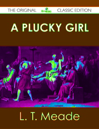 Imagen de portada: A Plucky Girl - The Original Classic Edition 9781486491131